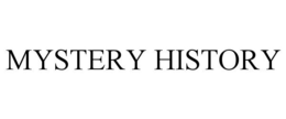 MYSTERY HISTORY