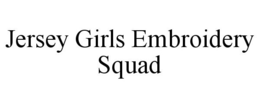 JERSEY GIRLS EMBROIDERY SQUAD