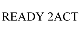 READY 2ACT