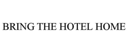 BRING THE HOTEL HOME