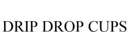 DRIP DROP CUPS