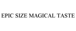 EPIC SIZE MAGICAL TASTE