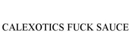 CALEXOTICS FUCK SAUCE