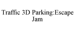 TRAFFIC 3D PARKING:ESCAPE JAM