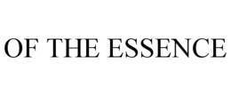 OF THE ESSENCE