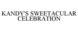 KANDY'S SWEETACULAR CELEBRATION