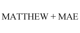 MATTHEW + MAE