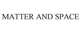 MATTER AND SPACE