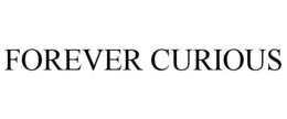 FOREVER CURIOUS