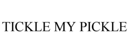 TICKLE MY PICKLE