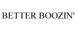 BETTER BOOZIN'