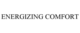 ENERGIZING COMFORT