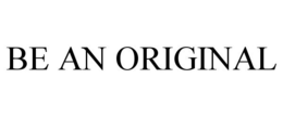 BE AN ORIGINAL