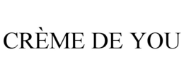 CRÈME DE YOU