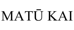 MATŪ KAI
