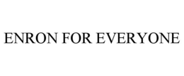 ENRON FOR EVERYONE