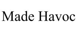 MADE HAVOC