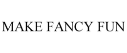 MAKE FANCY FUN