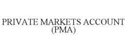 PRIVATE MARKETS ACCOUNT (PMA)