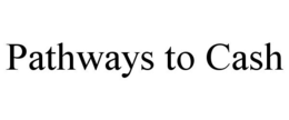 PATHWAYS TO CASH