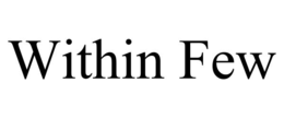 WITHIN FEW
