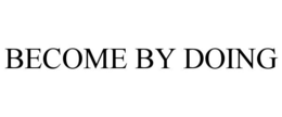BECOME BY DOING
