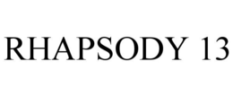 RHAPSODY 13