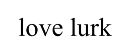 LOVE LURK