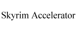 SKYRIM ACCELERATOR