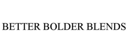 BETTER BOLDER BLENDS