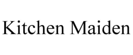 KITCHEN MAIDEN
