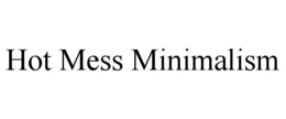 HOT MESS MINIMALISM
