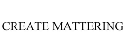 CREATE MATTERING