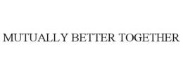 MUTUALLY BETTER TOGETHER