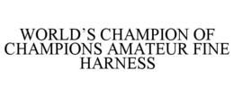 WORLD'S CHAMPION OF CHAMPIONS AMATEUR FINE HARNESS