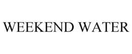 WEEKEND WATER