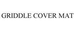 GRIDDLE COVER MAT