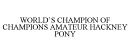 WORLD'S CHAMPION OF CHAMPIONS AMATEUR HACKNEY PONY