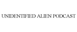 UNIDENTIFIED ALIEN PODCAST