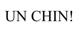 UN CHIN!