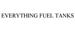 EVERYTHING FUEL TANKS