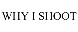 WHY I SHOOT