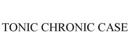 TONIC CHRONIC CASE