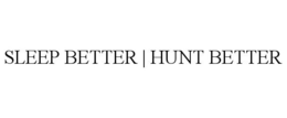SLEEP BETTER | HUNT BETTER