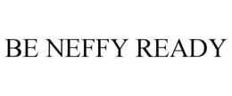 BE NEFFY READY