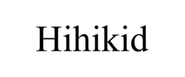 HIHIKID