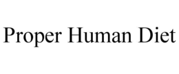 PROPER HUMAN DIET