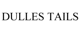 DULLES TAILS