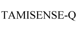 TAMISENSE-Q