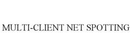 MULTI-CLIENT NET SPOTTING
